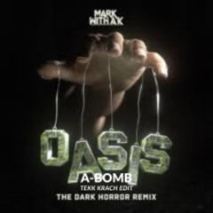 Mark With a K - Oasis (The Dark Horror RMX- A-Bomb Tekk Krach Edit)