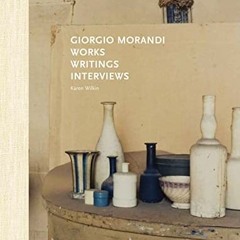 [Access] PDF 💏 Giorgio Morandi: Works, Writings, Interviews by  Peppino Mangravite,E