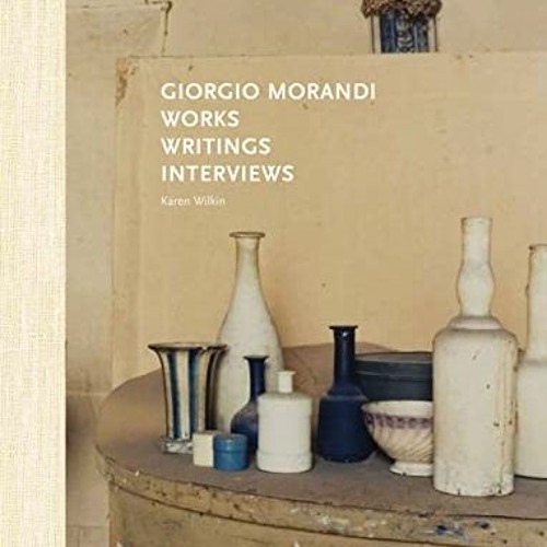 GET EPUB 📁 Giorgio Morandi: Works, Writings, Interviews by  Peppino Mangravite,Edoua