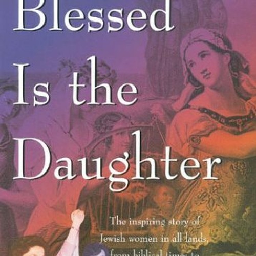 [Get] [KINDLE PDF EBOOK EPUB] Blessed is the Daughter, 8th Edition by  Carolyn Hessel,Meyer Waxman,S