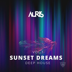 AURIS Sunset Dreams Vol.1  | Melodic Deep House