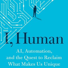 READ/DOWNLOAD I, Human: AI, Automation, and the Quest to Reclaim What