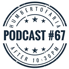 Humberto Faria - Podcast # 67 @ After 10:30 PM