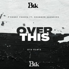 Sonny Fodera ft. Shannon Saunders - Over This (Btk Remix)