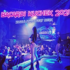 ZUZULANKO ft. BERK - BACARDI KUCHEK 2021