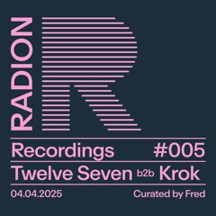 RADION Recordings #005: Twelve Seven b2b Krok - RADION curated by Fred 2025