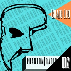 PHANTOM RADIO EP012- Guest Mix: Craig Leo