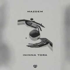 Mazdem - Ininna Tora (Radio Edit) [FREE RELEASE]
