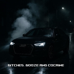 Bitches, Booze and Cocaine