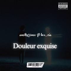 Douleur exquise (ft LNX_CIA)