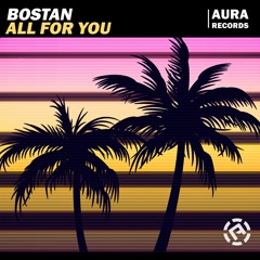 Bostan - All For You (Radio Edit) OUT NOW