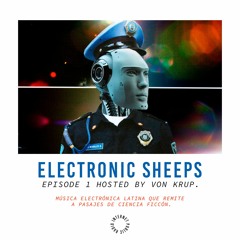 Electronic Sheeps Episode 1 Hosted by Von Krup