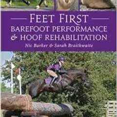 GET EBOOK 💝 Feet First: Barefoot Performance and Hoof Rehabilitation by Nic Barker,S