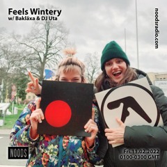 Feels Wintery w/ Bakläxa & DJ Uta for Noods Radio 11.02.22