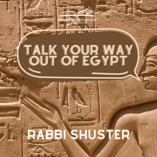 Rabbi Shuster - Talk Your Way Out Of Egypt