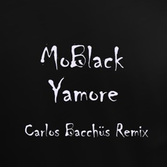 MoBlack - Yamore (Carlos Bacchüs Remix)