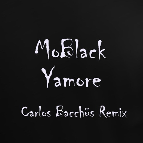MoBlack - Yamore (Carlos Bacchüs Remix)