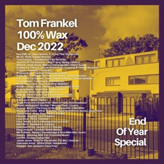 Tom Frankel - 100% WAX | December 2022 : End Of Year Special
