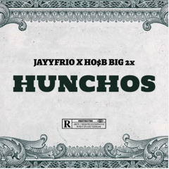Hunchos jayyfrio ft HO$B 2times