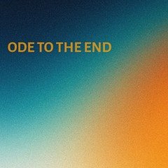 Ode to the end...
