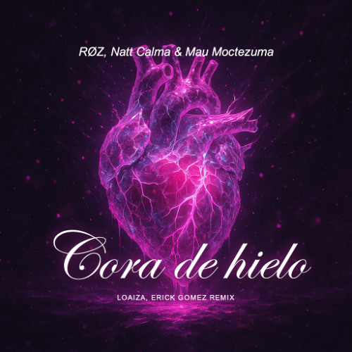 RØZ, Natt Calma & Mau Moctezuma - CORA DE HIELO (Loaiza, Erick Gomez Remix)