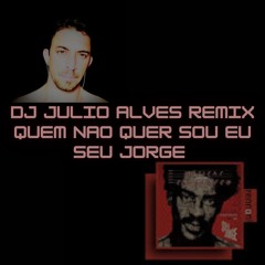 Seu Jorge - Quem Nao Quer Sou Eu - (DJ JULIO ALVES REMIX)