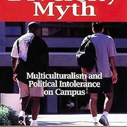 !) The Diversity Myth: Multiculturalism and Political Intolerance on Campus BY: David O. Sacks