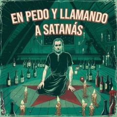 En Pedo y Llamando a Satanás