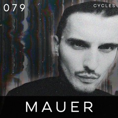 Cycles Podcast #079 - MAUER (techno, melodic, groove)