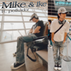 mike & ike (ft. polkadot) [p. proxen + ayeshark]