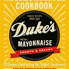 [Get] EBOOK EPUB KINDLE PDF The Duke's Mayonnaise Cookbook: 75 Recipes Celebrating th