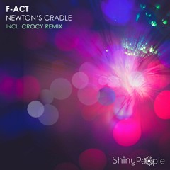 F-Act - Newton's Cradle (Crocy Remix) [ShinyPeople]