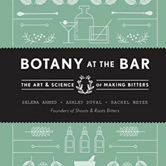 GET EBOOK 📙 Botany at the Bar: The Art and Science of Making Bitters by  Selena Ahme