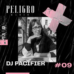 PELIGRO RADIO #09 | DJ PACIFIER