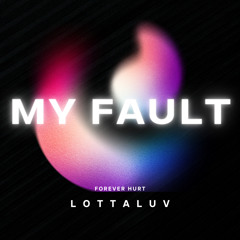 LOTTALUV - MY FAULT