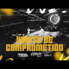 Henrique e Juliano - HÁBITO DE COMPROMETIDO (Manifesto Musical2)