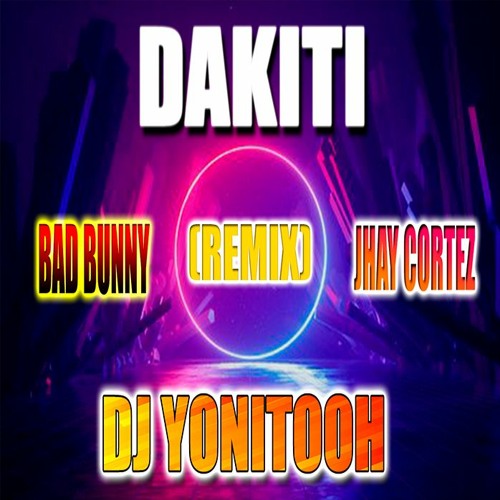 DAKITI (REMIX) x BAD BUNNY & JHAY CORTEZ - DJ YONITOOH - 2021!