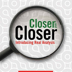 [ACCESS] EBOOK ✅ Closer and Closer: Introducing Real Analysis: Introducing Real Analy
