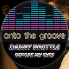 Danny Whittle - Before My Eyes (RELEASED 30 June 2023)