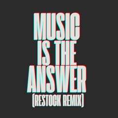 Music Is The Answer (Restock Remix)