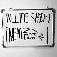 Nite Shift | NEMZZZ DUB |
