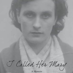 [Access] EPUB KINDLE PDF EBOOK I Called Her Mary: A Memoir by  Margaret M. O'Hagan &