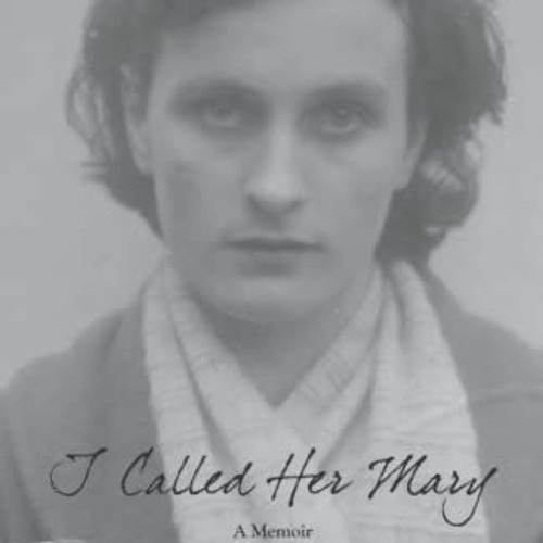 [View] [KINDLE PDF EBOOK EPUB] I Called Her Mary: A Memoir by  Margaret M. O'Hagan &  Thomas A. Gorm