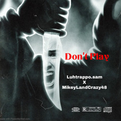 Luhtrappo.sam - Don’t Play (feat. MikeyLandCrazy48) [Official Audio]