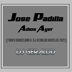 Jose Padilla- Adios Ayer (Farfa Barcelona & Dj Geraldd Bootleg 2021)