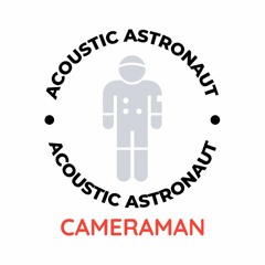 Cameraman © 2023 Acoustic Astronaut™