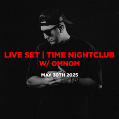 LIVE AT TIME NIGHTCLUB w/ OMNOM 5-30-25