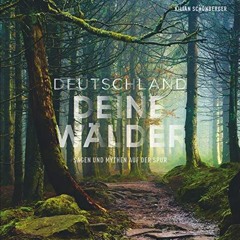Bildband: Deutschland deine Wälder. Sagen und Mythen auf der Spur. Die geheimnisvollsten Wälder in