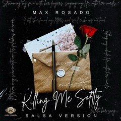 " Killing My Softly " Max Rosado