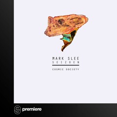Premiere: Mark Slee - Seizoen (Original Mix) - Cosmic Society